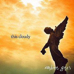 Amber Gris : This Cloudy